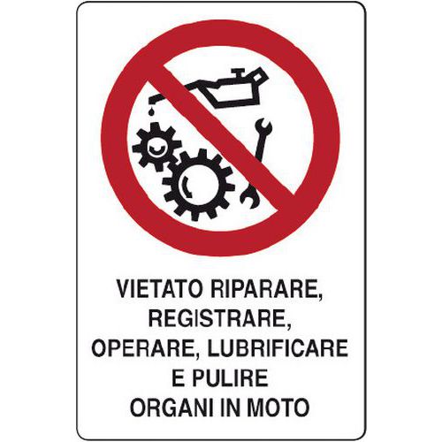 Cartello di divieto - Vietato riparare, registrare, operare, lubrificare e pulire organi in moto